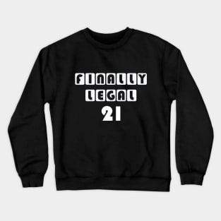 Finally legal 21 Crewneck Sweatshirt